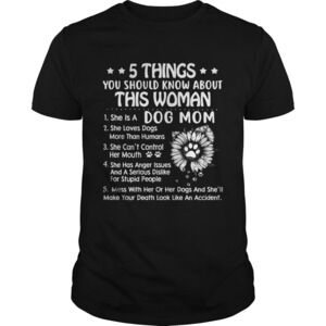 5 Things You Should Know Aboutthis Woman She Is A Dog Mom Shirt